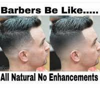 For example, musician olly murs wore a. Barbers Be Like Obos All Natural No Enhancements Fake It Till You Make It Barber Meme On Me Me