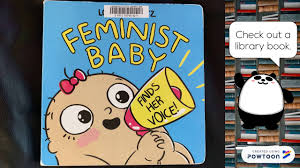 Share this with everyone in your life, because there can never be too many feminists. Feminist Baby Finds Her Voice Children S Book Read Aloud Youtube