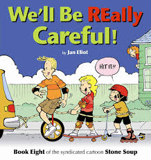 We'll Be Really Careful: Book Eight of the Syndicated Cartoon Strip Stone  Soup: Eliot, Jan: 9780967410272: Amazon.com: Books