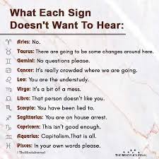 Unlike other men, cancer does not like when you disappear suddenly or try testing his love for you. What Each Sign Doesn T Want To Hear Aries No Taurus There Are Going