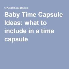 Baby Time Capsule Ideas What To Include In A Time Capsule Baby Time Capsule Time Capsule Birthday Time Capsule