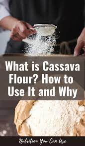What Is Cassava Flour How To Use It And Why Cassava Flour Cassava Food Health Benefits