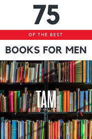 75 Books Every Man Should Read Best Books For Men Motivational Books Good Books