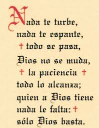 Nada te turbe, nada te espante, todo se pasa, dios no se muda, la paciencia todo lo alcanza; Pin En Nada Te Turbe