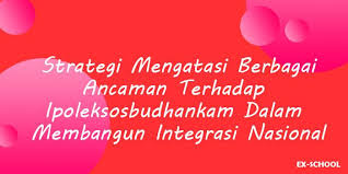 Check spelling or type a new query. Strategi Mengatasi Berbagai Ancaman Terhadap Ipoleksosbudhankam Dalam Membangun Integrasi Nasional Your All In One Event Partner Solution
