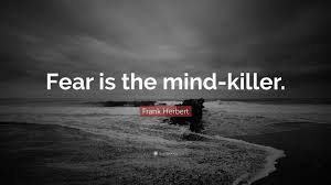 Frank Herbert Quote Fear Is The Mind Killer