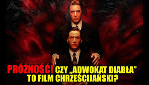 Adwokat diabła ma następujące znaczenia: Proznosc To Ukochany Grzech Szatana Czy Adwokat Diabla Jest Filmem Chrzescijanskim Pch24 Pl Prawa Strona Internetu Informacje Z Zycia Kosciola I Prawicowa Publicystyka