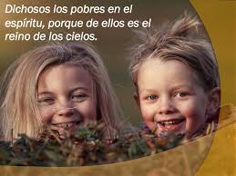 Dichosos los pobres en el espíritu, porque de ellos es el reino de los  cielos»…