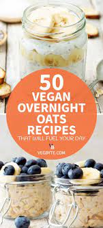 50 Vegan Overnight Oats Recipes That Will Fuel Your Day Vegan Overnight Oats Oats Recipes Overnight Oats Recipe