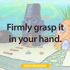 looking down while he is being held in patrick's hand i wonder if a fall from this height could be enough to kill me? 153 Best Spongebob Quotes Who Live In A Pineapple Under The Sea