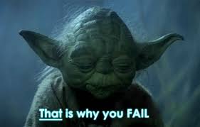 Image result for yoda that is why you fail