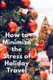 How To Minimize The Stress Of Holiday Travel Holiday Travel Travel Stress Free Travel