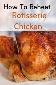 How To Reheat Rotisserie Chicken Rotisserie Chicken Recipes Rotisserie Chicken On Grill Rotisserie Chicken Oven