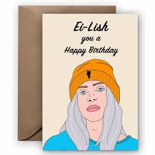 She was literally born into the music industry, and grew up in an area of la where people like skrillex and beck came from. Billie Eilish You A Happy Birthday Happy Birthday Susan Happy Birthday Billie Eilish