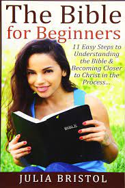 Reading any of the word is always better than not reading it. The Bible For Beginners 11 Easy Steps To Understanding The Bible Becoming Closer To Christ In The Process The Bible Bible Study Bible Holy Bible Bristol Julia 9781517276522 Amazon Com Books
