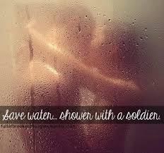 Save Water Shower With A Soldier That S One Way To Conserve Resources Army Wife Life Army Love Military Love