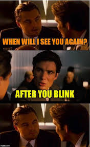 Inception When Will I See You Again After You Blink Image Tagged In Memes Inception Made W Imgflip Meme Maker Gambling Problem New Year Meme Gambling
