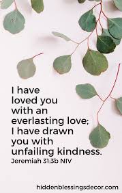 I Have Loved You With An Everlasting Love Bible Verse I Have Loved You With An Everlasting Love I Have Drawn You With Unfailing Kindness Jeremiah Kindness Scripture Kindness Quotes Bible Christian Bible Quotes