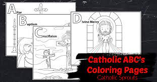 So that evening i pulled out the computer and drew up 26 catholic coloring pages, one for each letter of the alphabet. Abc S Of The Catholic Faith New And Improved Catholic Sprouts