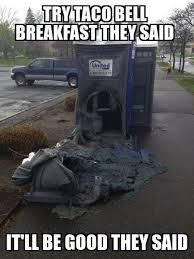Omg They Literally Blew Up The Toilet After Eatting Taco Bell Lol Funny Funny Memes