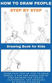 Just like with any other drawing people are made up of a simple arrangement of shapes. How To Draw People Draw People Every Day Learn Easy Step By Step To Draw People A Fun And Simple Step By Step For Artis Cartoonists And Doodlers By Stepan Ayvazyan