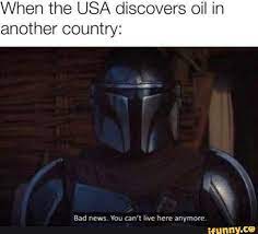 When The Usa Discovers Oil In Another Country Bad News You Can T Live Here Anymore Ifunny Funny Star Wars Memes Funny Memes Images Star Wars Humor