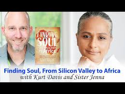 Finding Soul, From Silicon Valley to Africa with Kurt Davis & Sister Jenna 