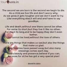It's not as simple as just scrawling down any generic message—messages of condolences require one to be sensitive, mindful, and thoughtful as well as being sympathetic. The Second We Are Born Is Quotes Writings By Bhanita Deka Yourquote