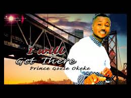 Prince Gozie Okeke I Will Get There Latest 2016 Nigerian Gospel Music Youtube