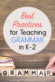 Best Practices For Teaching Grammar In K 2 Learning At The Primary Pond Teaching Grammar How To Teach Grammar Grammar Lessons