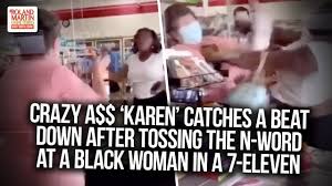 From u brabbelt wat, mijnheer? Crazy A Karen Catches A Beat Down After Tossing The N Word At A Black Woman In A 7 Eleven Youtube