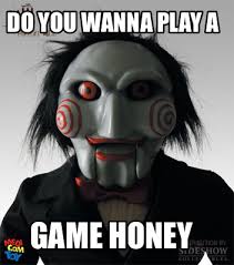 You wanna play a game? Meme Creator Funny Do You Wanna Play A Game Honey Meme Generator At Memecreator Org