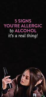 Alcohol allergies are rare, but. 5 Signs You Re Allergic To Alcohol Not Just Alcohol Intolerant Health Facts Alcohol Health Fitness Cat