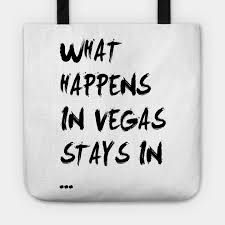 What happens in vegas, stays in vegas. What Happens In Vegas Stays In Vegas Las Vegas Tote Teepublic