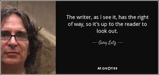 Gary Lutz quote: The writer, as I see it, has the right of...
