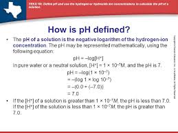 So the more hydrogen ions you have, the more electron pairs you can accept and the more acidic it becomes. How Is Ph Defined The Ph Of A Solution Is The Negative Logarithm Of The Hydrogen Ion Concentration The Ph May Be Represented Mathematically Using The Ppt Video Online Download