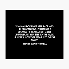 If A Man Does Not Keep Pace With His Companions Perhaps It Is Because He Hears A Different Drummer Henry David Thoreau Poster By Alanpun Redbubble