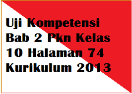 Check spelling or type a new query. Uji Kompetensi Bab 2 Pkn Kelas 10 Halaman 74 Kurikulum 2013 Operator Sekolah