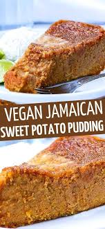 This Jamaican Sweet Potato Pudding Recipe Is A Vegan Spin On This Popular Dessert Enjoyed In Jamaica And The Caribbean Throughout Th