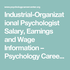 Industrial Organizational Psychologist Salary Earnings And Wage Information Psychology Careers Psychologist Salary Industrial And Organizational Psychology