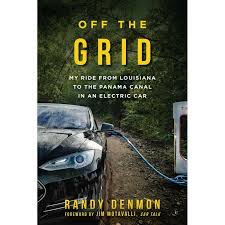 Off the Grid : My Ride from Louisiana to the Panama Canal in an Electric  Car