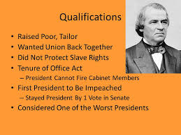 Andrew Johnson Qualifications Raised Poor Tailor Wanted Union Back Together Did Not Protect Slave Rights Tenure Of Office Act President Ppt Download