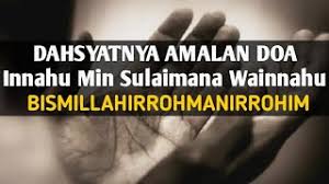 Amalkan doa ini bagi yang belum nikah, semoga saja bisa ketemu jodohnya dan menikah lalu bahagia. Dahsyatnya Amalan Doa Innahu Min Sulaimana Wainnahu Bismillahirrohmanirrohim Youtube