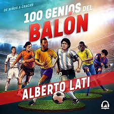 Graduated in communication sciences at iberoamerican university. 100 Genios Del Balon 100 Soccer Geniuses By Alberto Lati Audiobook Audible Com