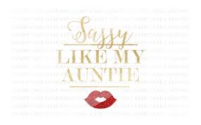The ultimate list of free christmas icons dec 11th, 2020. Free Svg Cutting File Sassy Like My Auntie Svg Cutting File Design Cricut Cut File Silhouette Cut File Crafter File