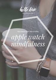 Our favorite apple watch apps allow you to carry out a variety of tasks, whether you're looking to use mindfulness to relax, listen to music, or find a remote shutter for your iphone camera. Your Apple Watch Offers Mindfulness Beyond Meditation Apps Hello Brio