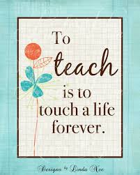 Printable Wall Decor To Teach Is To Touch A Life Forever Teacher Quote Teacher P Teacher Appreciation Quotes Teacher Quotes Inspirational Teaching Quotes
