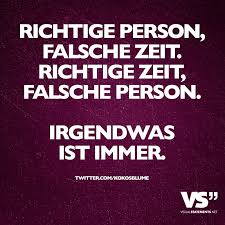 Richtige Person Falsche Zeit Richtige Zeit Falsche Person Irgendwas Ist Immer Visual Statements Visual Statements Zitate Statements