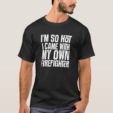 I M So Hot I Came With My Own Firefighter T Shirt Zazzle Com In 2020 Dad To Be Shirts T Shirt Love T Shirt