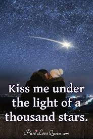 Kiss Me Under The Light Of A Thousand Stars Purelovequotes